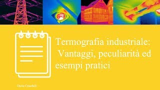 Termografia industriale: vantaggi, peculiarità ed esempi pratici