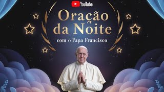 ATENDA AO PEDIDO DO PAPA FRANCISCO: Oração da Noite Poderosa!