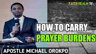 HOW TO CARRY PRAYER BURDENS _ APOSTLE MICHAEL OROKPO