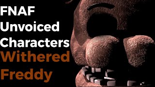 FNAF: Unvoiced Characters[Withered Freddy]