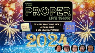 Ep.37: The Proper Live Show | Open Mic Show!! A New Years Gathering!!