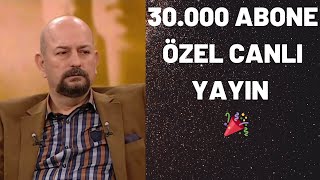 30.000 ABONE ÖZEL CANLI YAYIN (TEKRARI)