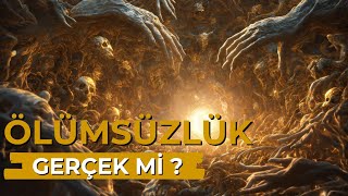 Ölümsüzlük Gerçekten Olabilir mi ?