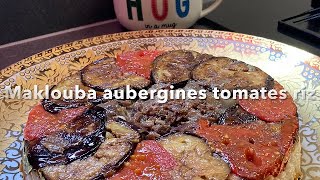 Maklouba à ma façon ( la renversée)aubergines tomates riz