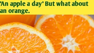 'An apple a day' but what about an orange?