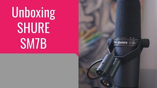 SHURE SM7B - UNBOXING