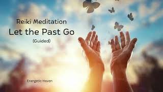 Guided Reiki Meditation ⚡Let the Past Go 🦋@EnergeticHaven