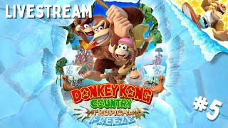 Donkey Kong Tropical Freeze [SWITCH] | Livestream #5 | Almost there!!