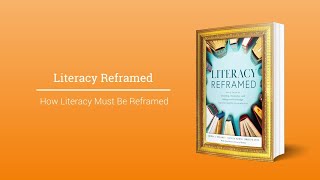 Literacy Reframed - How Literacy Must Be Reframed