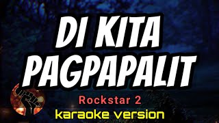 DI KITA PAGPAPALIT - ROCKSTAR 2 (karaoke version)