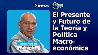 Entrevista a Waldo Mendoza  - El presente y el futuro de la teoría y la política macro