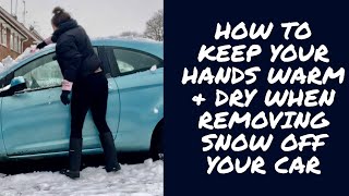 How to keep your hands warm and dry whilst removing snow from your car