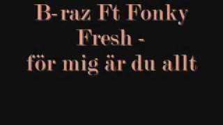 B-raz Ft Fonky Fresh för mig är du allt