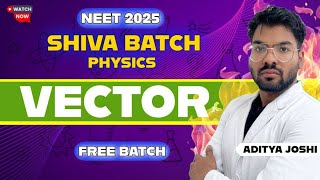 Vectors - Physics || NEET2025 || SHIVA BATCH || ADITYA JOSHI #neet2025 #mbbs #physics #shivabatch