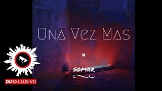 SOMAR "Una Vez Mas" [DU Exclusivo - Official Audio]