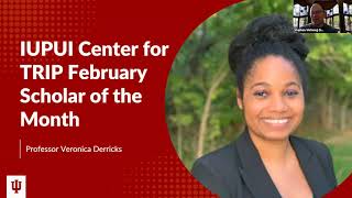 IUPUI Center for TRIP Scholar of the Month Presentation (February 11, 2022) - Veronica Derricks