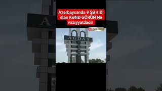 Azərbaycanda 9 ŞƏHİDİ olan KƏND GÖRÜN Nə vəziyyətdədir