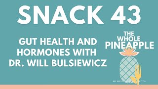 SNACK 43: GUT HEALTH AND HORMONES WITH DR. WILL BULSIEWICZ