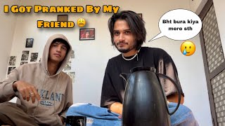 Dost Nai Mere Sath Prank Kr Diya 😠 | I Got Pranked By My Friend