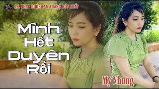 LK Nhạc Buồn Tâm Trạng - MÌNH HẾT DUYÊN RỒI - TÌNH NGANG TRÁI - Mỹ Nhung - Nghe Là Ghiền