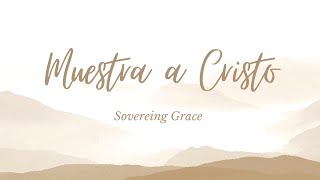 Muestra a Cristo Sovereing Grace Letra