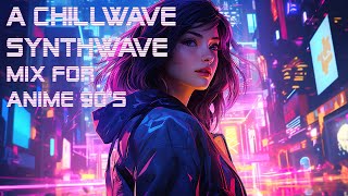 A Chillwave Synthwave mix for anime 90's 😎 [Synthwave / Chillwave / Retrowave MIX] 🎵 Relax your soul