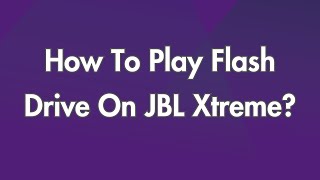 How To Play Flash Drive On JBL Xtreme?