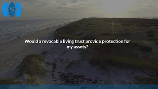 Would a revocable living trust provide protection for my assets?