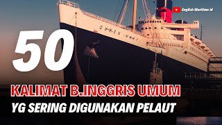 50 KALIMAT BAHASA INGGRIS UMUM YG SERING DIGUNAKAN PELAUT (MARITIME ENGLISH)