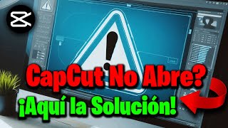 🔥 ¡CAPCUT NO ABRE! Descubre la SOLUCIÓN RÁPIDA y EFECTIVA ✅