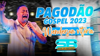 PAGODÃO GOSPEL 2023 - WENDERSON VITÓRIA