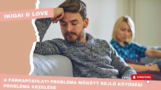 A párkapcsolati probléma mögött rejlő kötődési probléma kezelése - 89 Adás