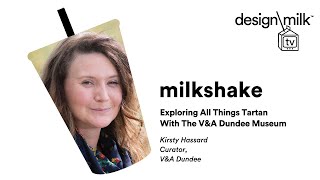 DMTV Milkshake: Exploring All Things Tartan With The V&A Dundee Museum