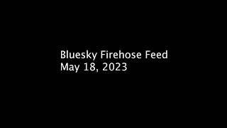 Bluesky Firehose Feed - May 18, 2023