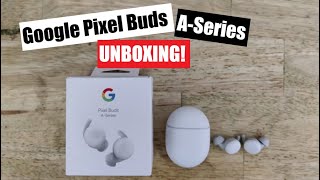 Pixel Buds A-Series Unboxing and First Impressions