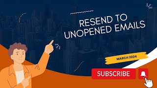 March 2024 -  Resend To Unopened Emails