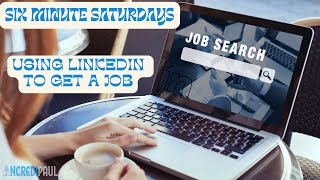 Use LinkedIn Effectively - Six Minutes Saturdays, EP 29