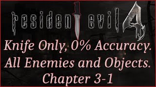 [Resident Evil 4][3-1] Knife Only. 0% Accuracy. All Reachable Enemies/Items/Objects. No Damage. Pro.