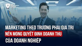 MARKETING THEO TRƯỜNG PHÁI GIÁ TRỊ - NỀN MÓNG QUYẾT ĐỊNH DOANH THU CỦA DOANH NGHIỆP