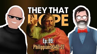 They That Hope, Ep. 99: Philippians 3:12-21