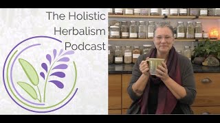 Herbalist is a Verb | The Holistic Herbalism Podcast