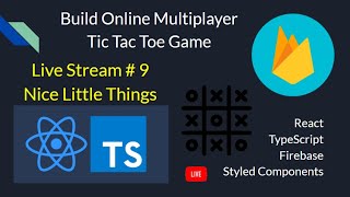 Live Stream # 9: Nice Little Things - Build Online Multiplayer TicTacToe Game with React Firebase