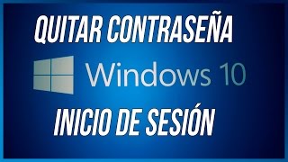 QUITAR CONTRASEÑA INICIO DE SESION EN WINDOWS 10