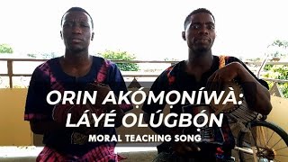 Laye Olugbon Mo Da Iborun Meje - Orin Akomoniwa | Moral Teaching Song