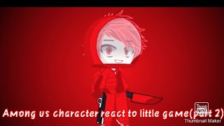 ||Among us character react to little game+bonus||(part 2)||60+subs special||