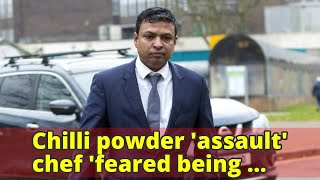 Chilli powder 'assault' chef 'feared being punched'