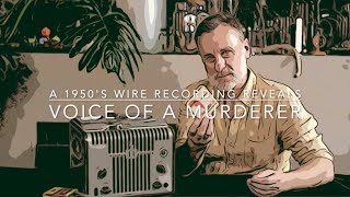 Voice of a murderer - 70 year old wire recording