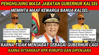 PENGHUJUNG MASA JABATAN GUBERNUR KALSEL SAHBIRIN NOOR MINTA MAAF KEWARGA BANUA KARNA AKAN DIPENJARA