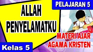 MATERI AJAR PENDIDIKAN AGAMA KRISTEN KELAS 5 ~ Pelajaran 5: ALLAH PENYELAMATKU