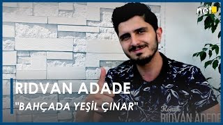 Rıdvan Adade-Bahçada Yeşil Çınar (Hasbihal Özel Bölüm-1)